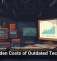 The Hidden Costs of Outdated Technology